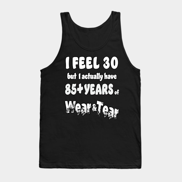 I feel 30 except 85+ Tank Top by KEWDesign